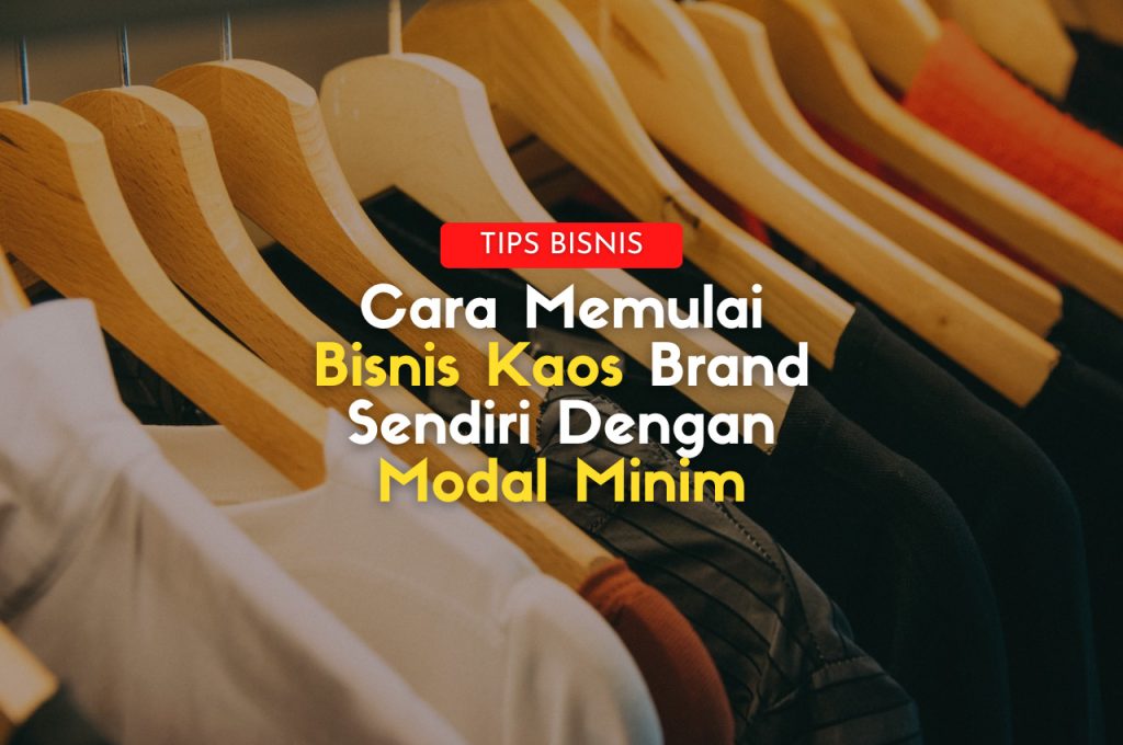 Cara Memulai Bisnis Kaos Brand Sendiri